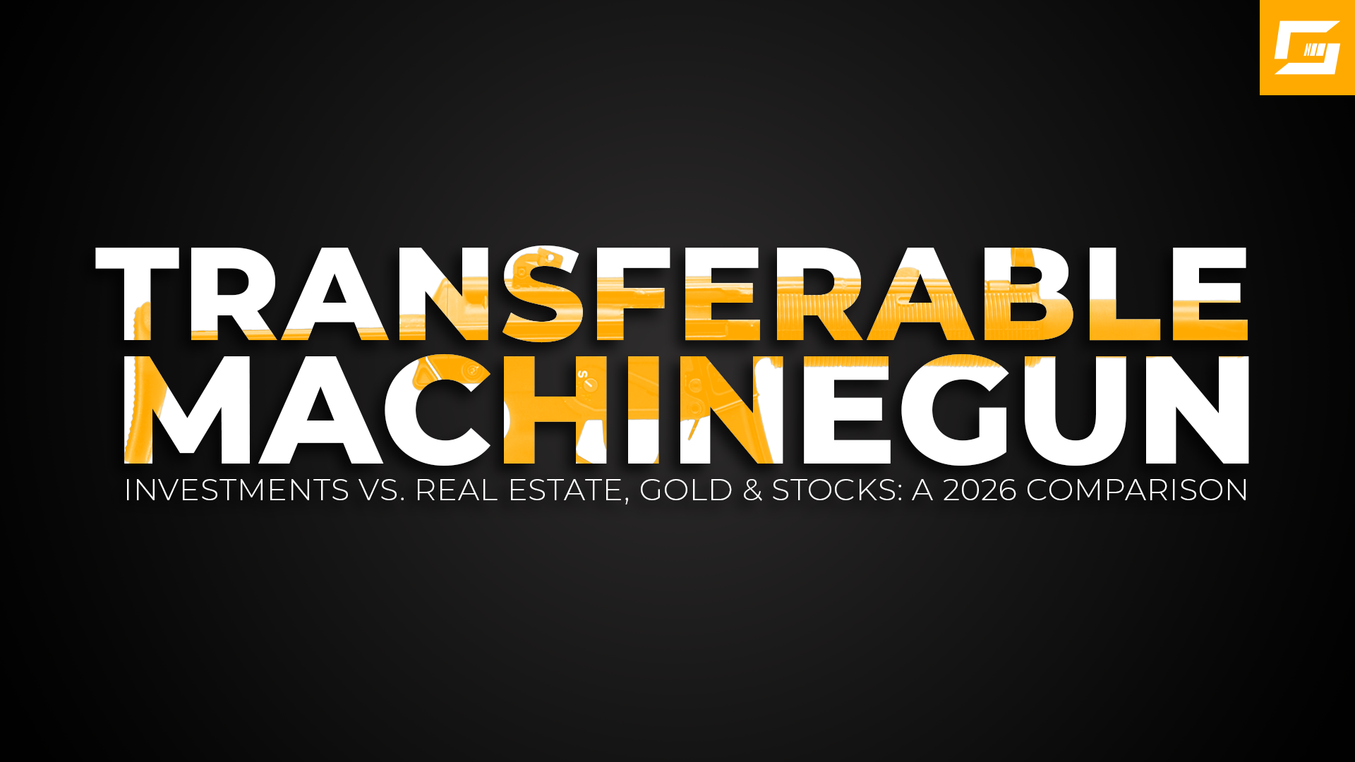 Transferable Machinegun Investments vs. Real Estate, Gold and Stocks: A 2026 Comparison